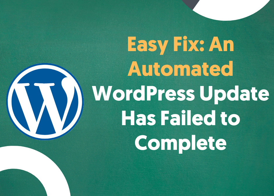 Easy Fix: An Automated WordPress Update Has Failed to Complete