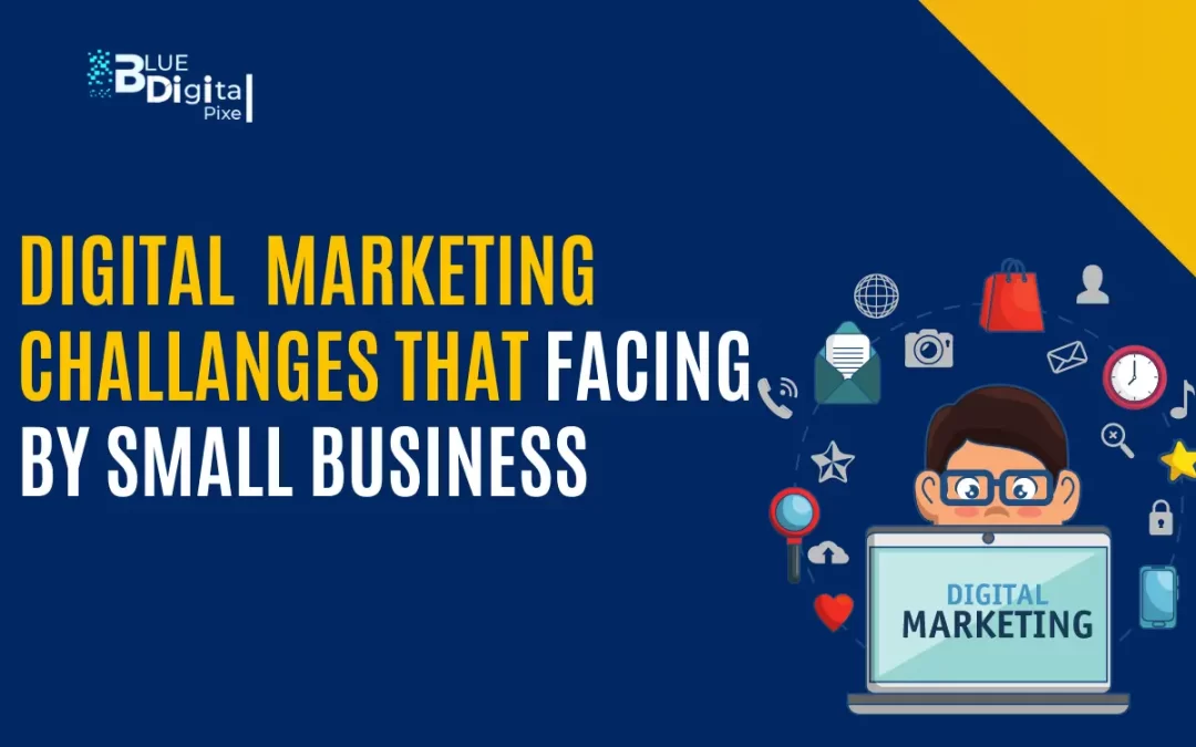 The 10 Biggest Digital Marketing Challenges Facing Small Business