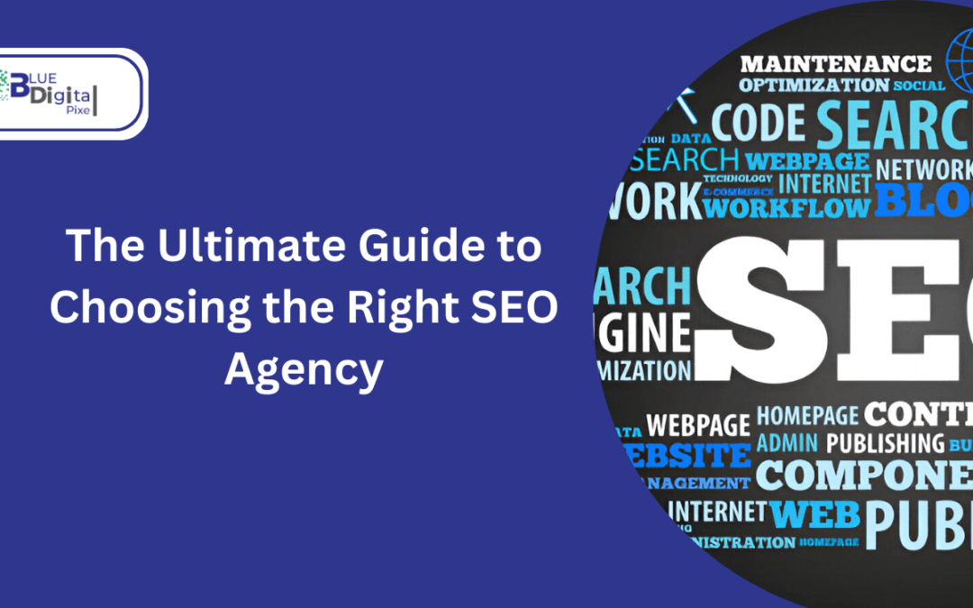 The Ultimate Guide to Choosing the Right SEO Agency in 2025