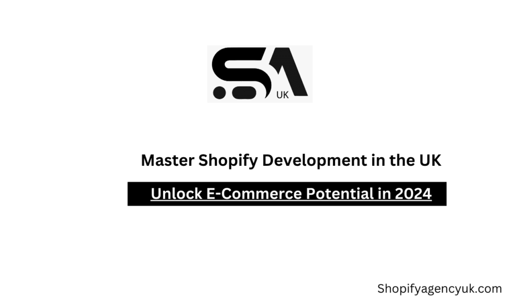 Master Shopify Development in the UK: Unlock E-Commerce Potential