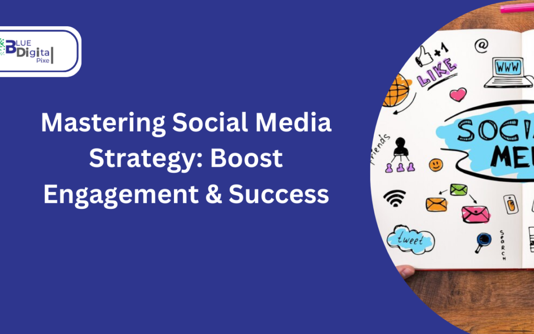 Mastering Social Media Strategy: Boost Engagement & Success