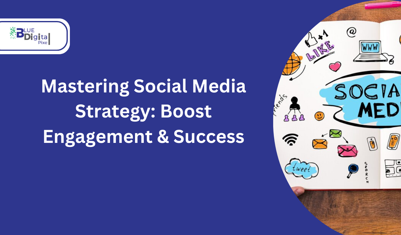 Mastering Social Media Strategy: Boost Engagement & Success