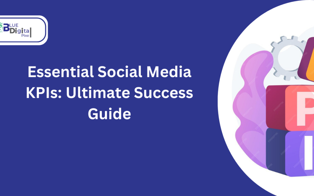 Essential Social Media KPIs: Ultimate Success Guide