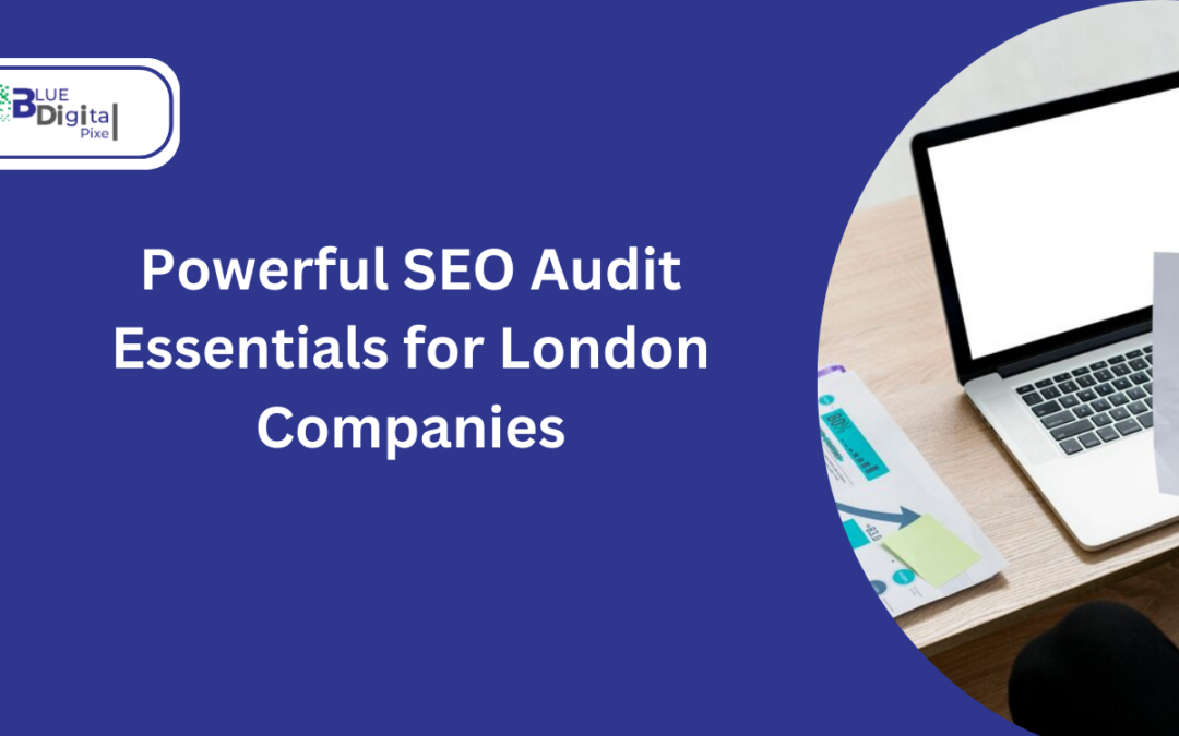 Powerful SEO Audit Essentials for London Companies