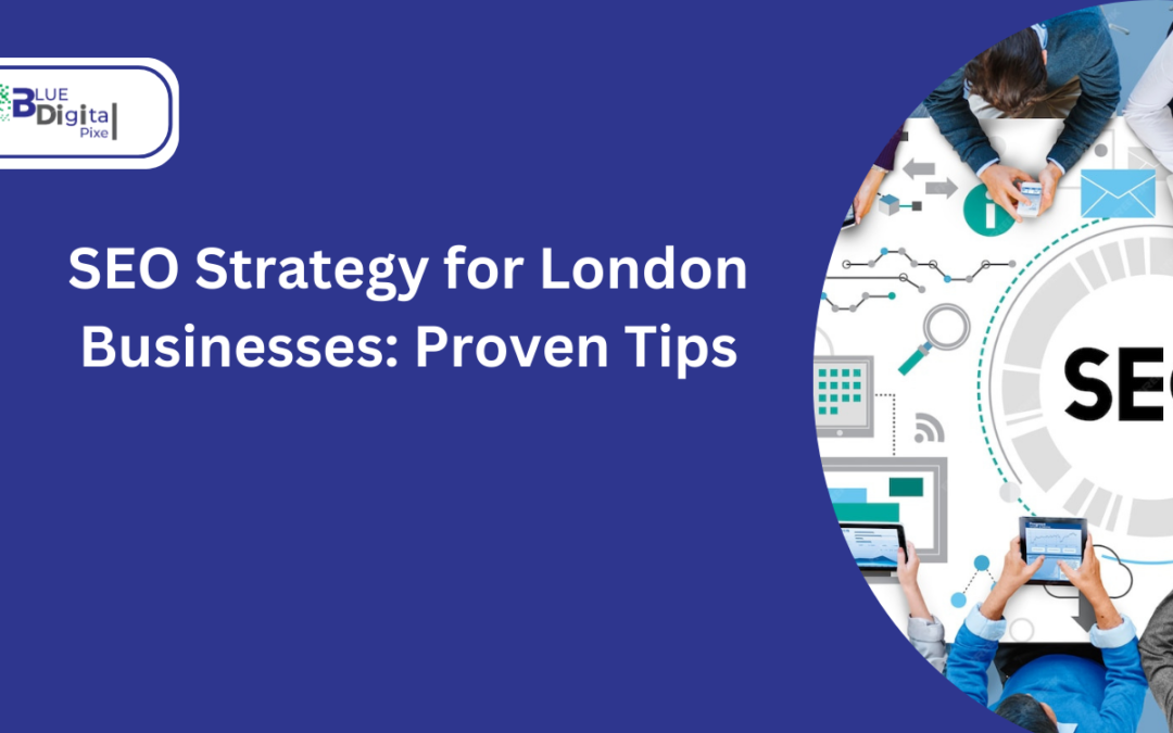 SEO Strategy for London Businesses: Proven Tips