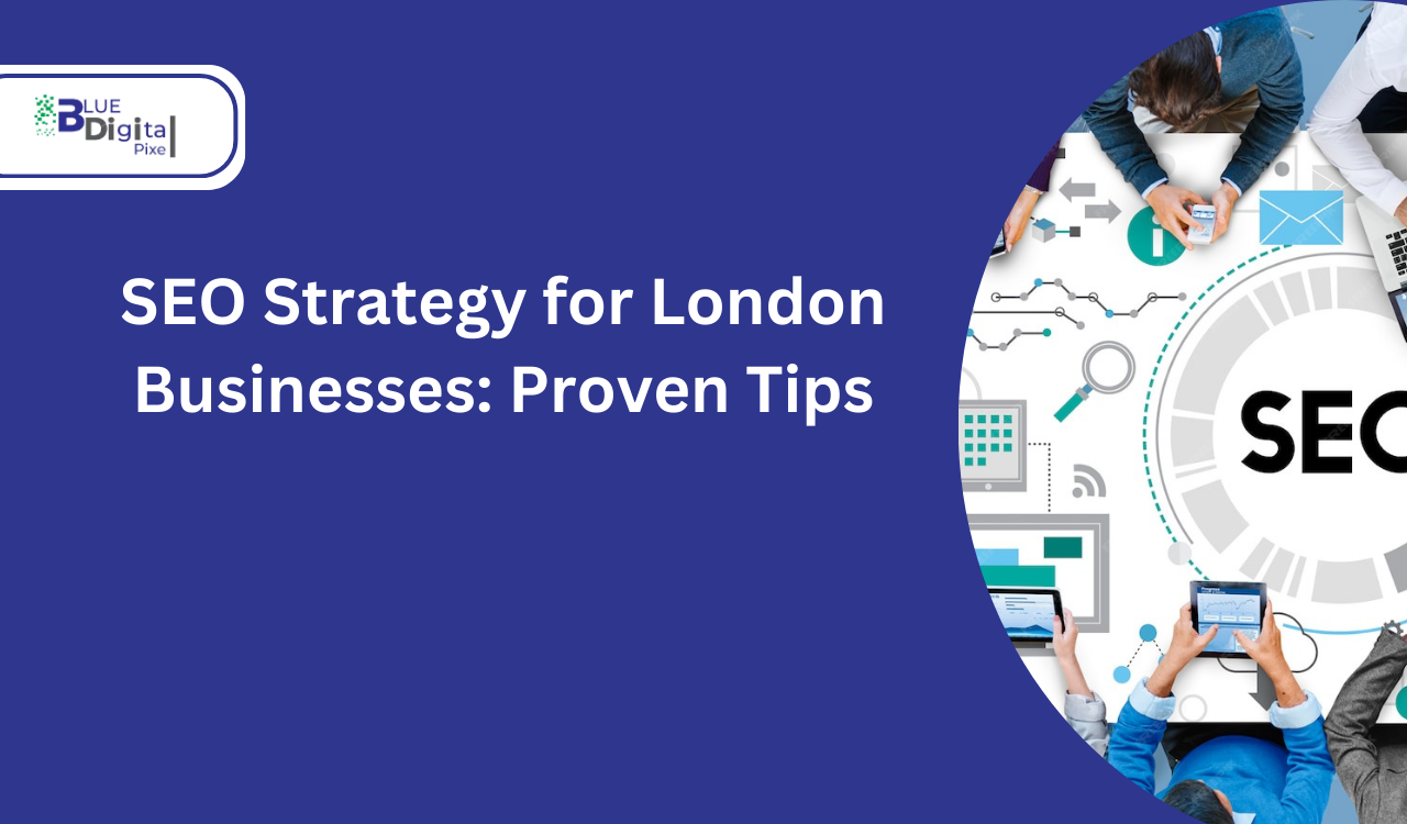 SEO Strategy for London Businesses: Proven Tips