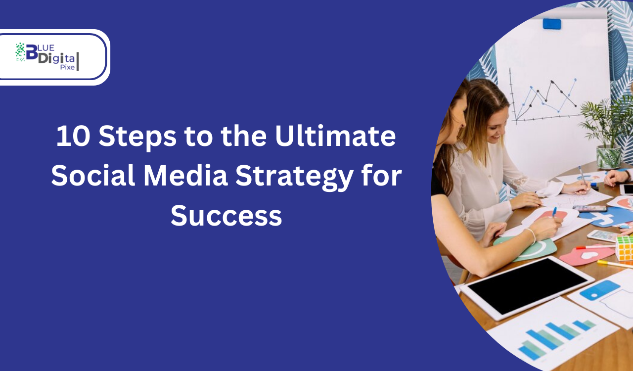 10 Steps to the Ultimate Social Media Strategy for Success